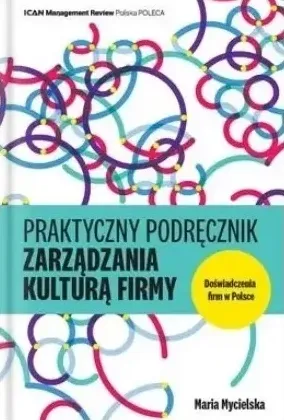Praktyczny podręcznik zarządzania kulturą firmy. Doświadczenia firm w Polsce: okładka
